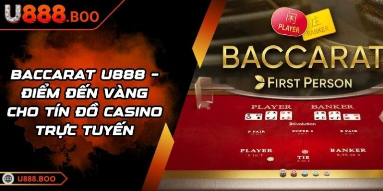 Baccarat U888 – Điểm Đến Vàng Cho Tín Đồ Casino Trực Tuyến 9 Baccarat U888