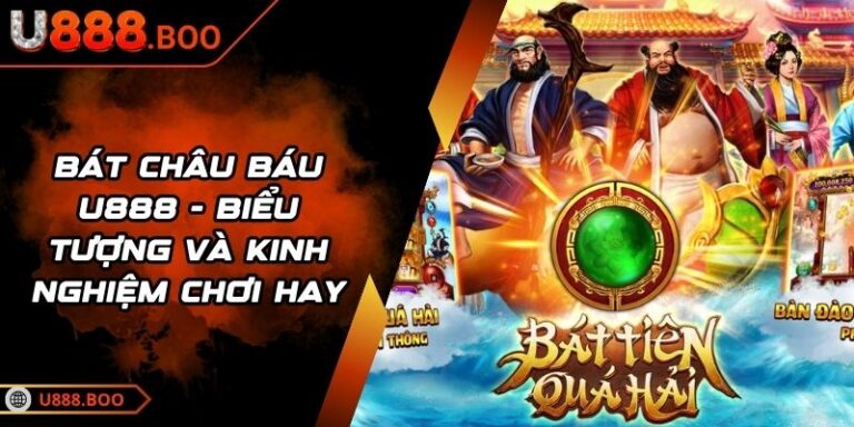 Bát Châu Báu U888 - Biểu Tượng Và Kinh Nghiệm Chơi Hay 4 Bát Châu Báu U888