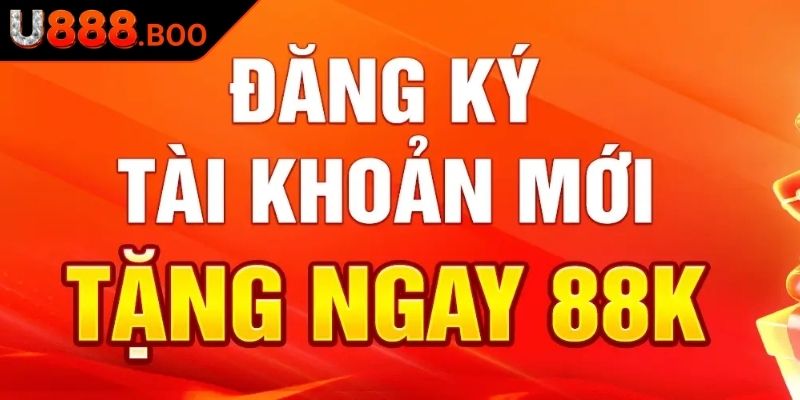 Đăng Ký Mới Tặng Ngay 88k U888 – Ưu Đãi Hấp Dẫn Giá Trị 1 Tìm hiểu ưu đãi đăng ký mới tặng ngay 88k U888