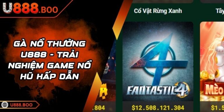 Gà Nổ Thưởng U888 - Trải Nghiệm Game Nổ Hũ Hấp Dẫn 6 Gà Nổ Thưởng U888