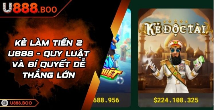 Kẻ Làm Tiền 2 U888 - Quy Luật Và Bí Quyết Dễ Thắng Lớn 1 Kẻ Làm Tiền 2 U888