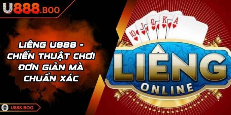 Liêng U888 - Chiến Thuật Chơi Đơn Giản Mà Chuẩn Xác 3 Liêng U888