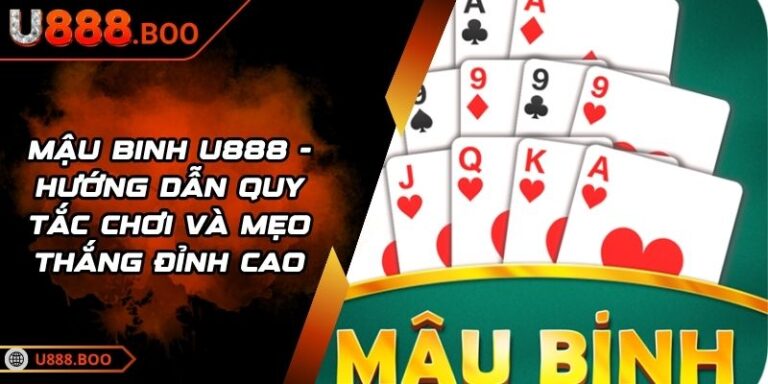 Mậu Binh U888 - Hướng Dẫn Quy Tắc Chơi Và Mẹo Thắng Đỉnh Cao 6 Mậu Binh U888