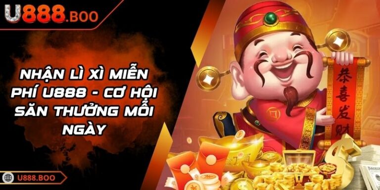 Nhận Lì Xì Miễn Phí U888 - Cơ Hội Săn Thưởng Mỗi Ngày 7 nhận lì xì miễn phí U888