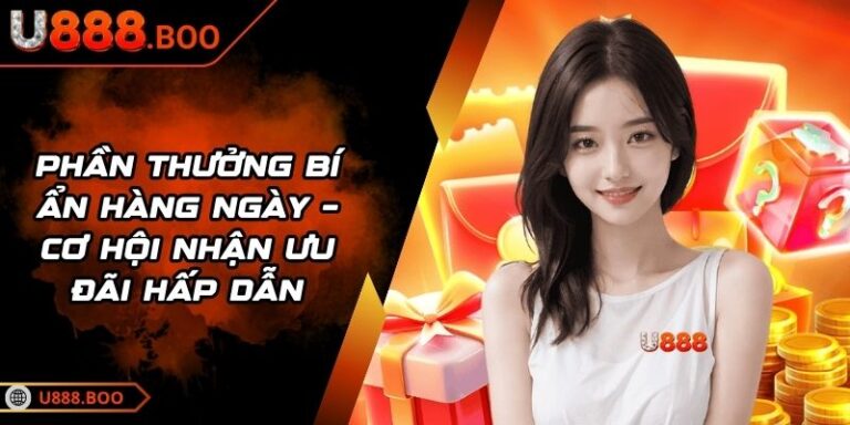 Phần thưởng bí ẩn hàng ngày – Cơ hội nhận ưu đãi hấp dẫn 9 phần thưởng bí ẩn hàng ngày