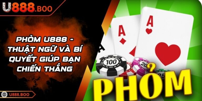 Phỏm U888 - Thuật Ngữ Và Bí Quyết Giúp Bạn Chiến Thắng 8 Phỏm U888