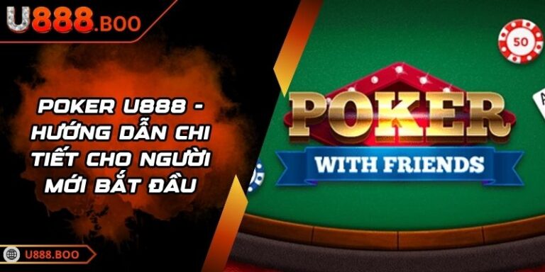 Poker U888 - Hướng Dẫn Chi Tiết Cho Người Mới Bắt Đầu 10 Poker U888