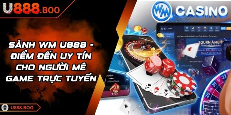 Sảnh WM U888 - Điểm Đến Uy Tín Cho Người Mê Game Trực Tuyến 6 sảnh WM U888