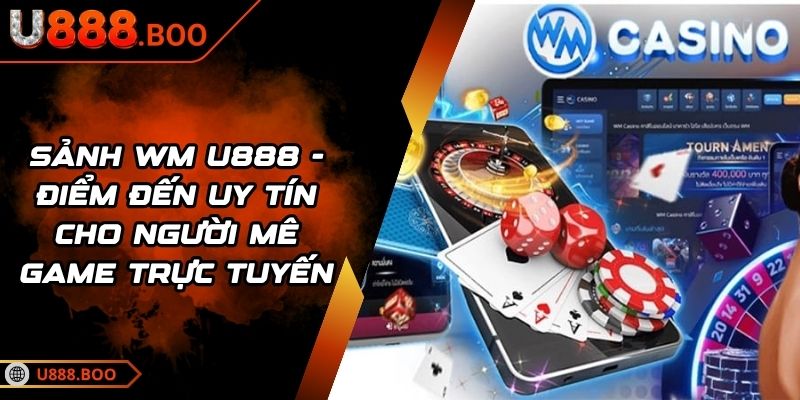 Sảnh WM U888 - Điểm Đến Uy Tín Cho Người Mê Game Trực Tuyến 6 sảnh WM U888