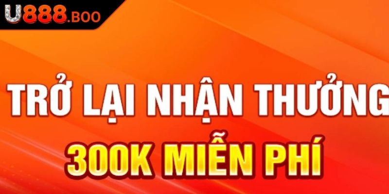 Giới thiệu về trở lại tiền thưởng 300k miễn phí U888
