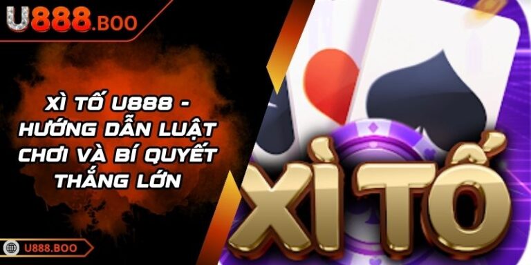 Xì Tố U888 - Hướng Dẫn Luật Chơi Và Bí Quyết Thắng Lớn 4 Xì Tố U888